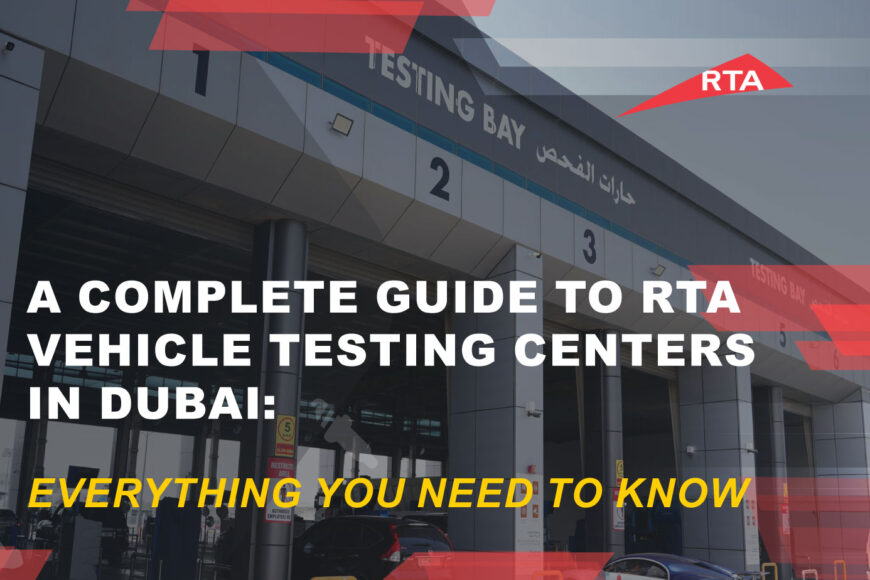 A Complete Guide to RTA Vehicle Testing Centers in Dubai: Everything You Need to Know