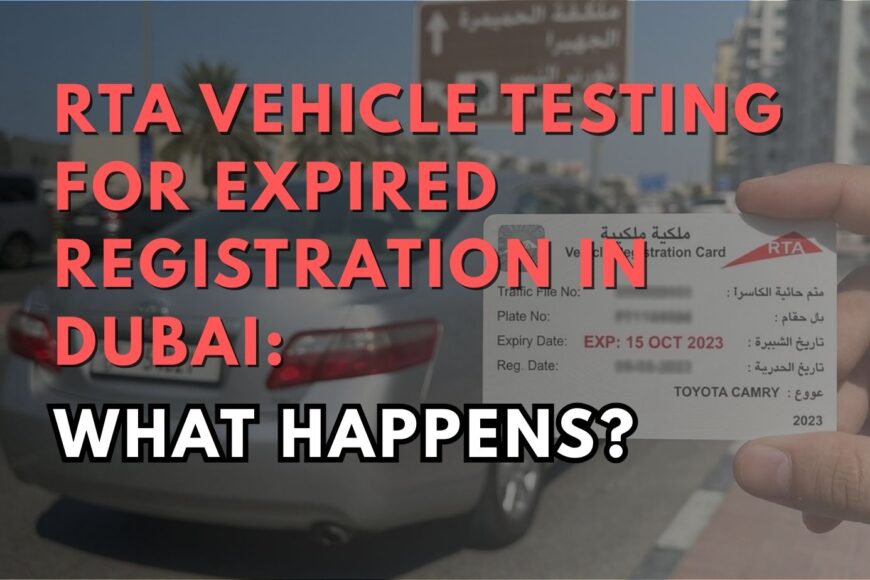 RTA Vehicle Testing for Expired Registration in Dubai: What Happens?
